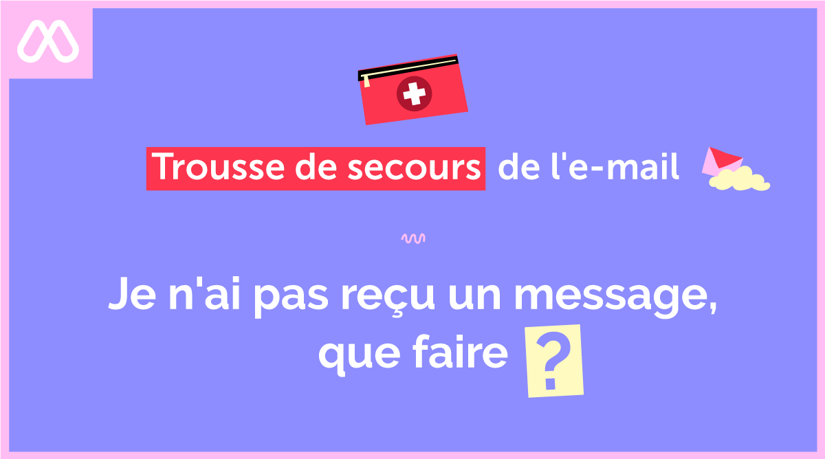 Je n'ai pas reçu un message, que faire